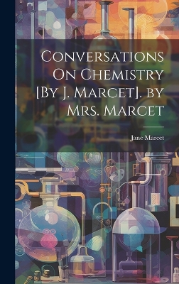 Conversations On Chemistry [By J. Marcet]. by Mrs. Marcet book
