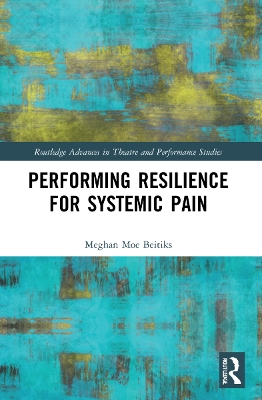 Performing Resilience for Systemic Pain by Meghan Moe Beitiks