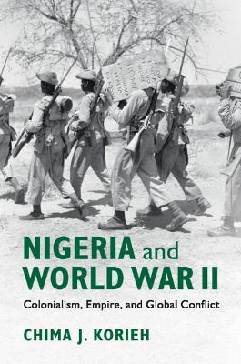 Nigeria and World War II: Colonialism, Empire, and Global Conflict book