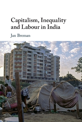 Capitalism, Inequality and Labour in India by Jan Breman