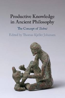 Productive Knowledge in Ancient Philosophy: The Concept of Technê book