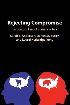 Rejecting Compromise: Legislators' Fear of Primary Voters by Sarah E. Anderson