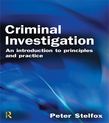 Criminal Investigation: An Introduction to Principles and Practice by Peter Stelfox