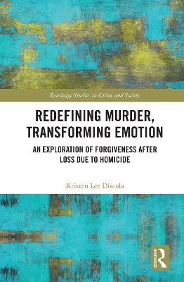 Redefining Murder, Transforming Emotion: An Exploration of Forgiveness after Loss Due to Homicide book