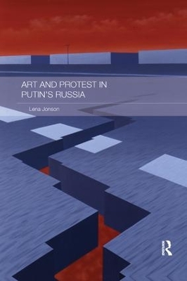 Art and Protest in Putin's Russia by Lena Jonson