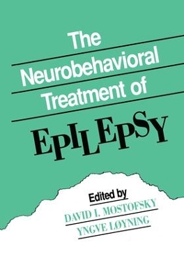 The Neurobehavioral Treatment of Epilepsy by David I. Mostofsky