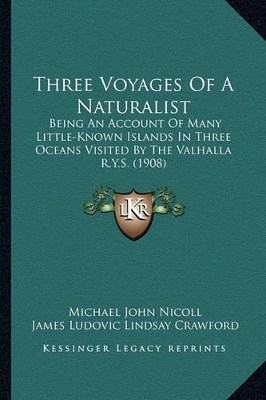 Three Voyages Of A Naturalist: Being An Account Of Many Little-Known Islands In Three Oceans Visited By The Valhalla R.Y.S. (1908) book