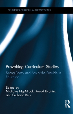 Provoking Curriculum Studies: Strong Poetry and Arts of the Possible in Education by Nicholas Ng-a-Fook