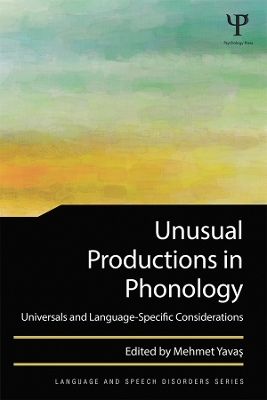 Unusual Productions in Phonology: Universals and Language-Specific Considerations by Mehmet Yavas