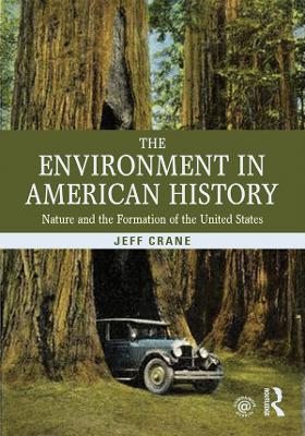 The The Environment in American History: Nature and the Formation of the United States by Jeff Crane