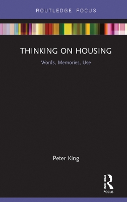 Thinking on Housing: Words, Memories, Use by Peter King
