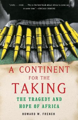 A A Continent for the Taking: The Tragedy and Hope of Africa by Howard W French