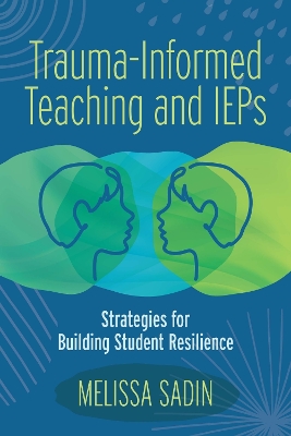 Trauma-Informed Teaching and IEPs: Strategies for Building Student Resilience book