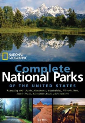 National Geographic Complete National Parks Of The United States by Mel White