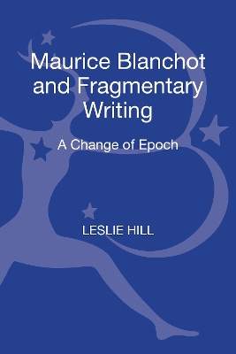 Maurice Blanchot and Fragmentary Writing by Leslie Hill