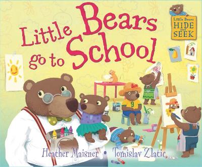 Little Bears Hide and Seek: Little Bears go to School by Heather Maisner