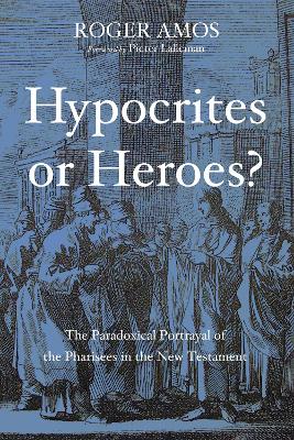 Hypocrites or Heroes? by Roger Amos