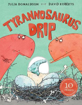 Tyrannosaurus Drip 10th Anniversary Edition by Julia Donaldson