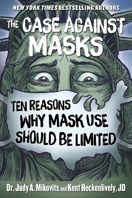 The Case Against Masks: Ten Reasons Why Mask Use Should be Limited book