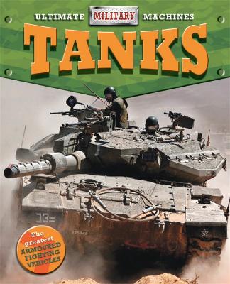 Ultimate Military Machines: Tanks by Tim Cooke
