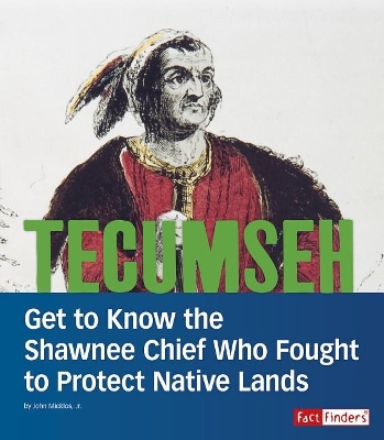 Tecumseh: Get to Know the Shawnee Chief Who Fought to Protect Native Lands (People You Should Know) by John Micklos Jr.