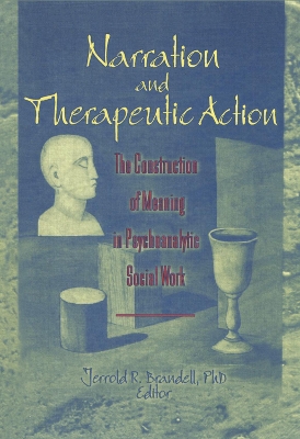 Narration and Therapeutic Action: The Construction of Meaning in Psychoanalytic Social Work book