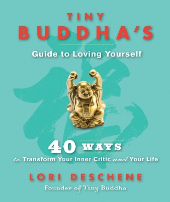 Tiny Buddha's Guide to Loving Yourself by Lori Deschene