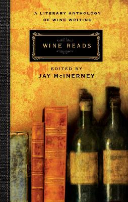 Wine Reads: A Literary Anthology of Wine Writing by Jay McInerney