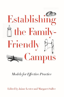 Establishing the Family-Friendly Campus: Models for Effective Practice by Jaime Lester