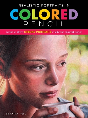 Realistic Portraits in Colored Pencil: Learn to draw lifelike portraits in vibrant colored pencil book
