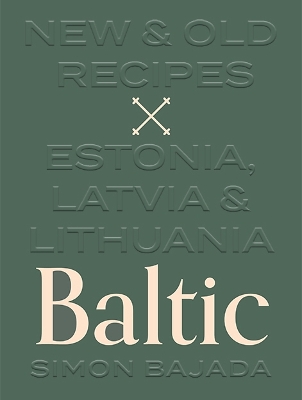 Baltic: New & Old Recipes: Estonia, Latvia & Lithuania book