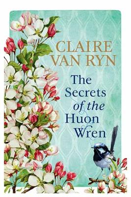 The Secrets of the Huon Wren by Claire van Ryn