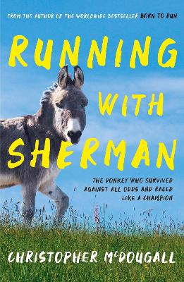 Running with Sherman: The Donkey Who Survived Against All Odds and Raced Like a Champion book