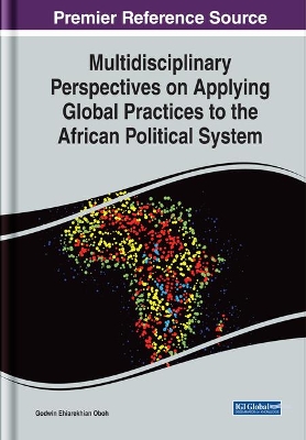 Multidisciplinary Perspectives on Applying Global Practices to the African Political System by Godwin Ehiarekhian Oboh