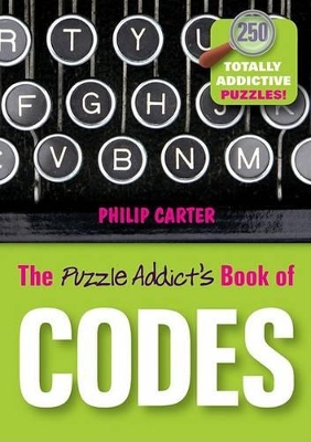 Puzzle Addict's Book of Codes - 250 Totally Addictive Cryptograms for You to Crack book
