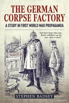 The German Corpse Factory: A Study in First World War Propaganda book