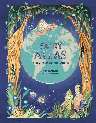 The Fairy Atlas: Fairy Folk of the World by Anna Claybourne