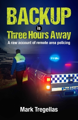 Backup is Three Hours Away: A raw account of remote area policing book