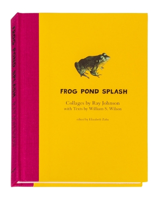 Ray Johnson and William S. Wilson: Frog Pond Splash: Collages by Ray Johnson with Texts by William S. Wilson book