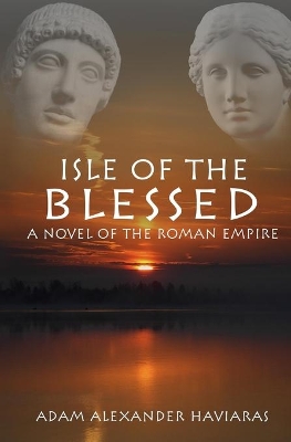 Isle of the Blessed: A Novel of the Roman Empire book