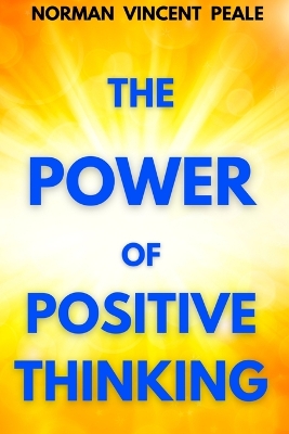 The The Power of Positive Thinking: A Practical Guide to Mastering the Problems of Everyday Living by Norman Vincent Peale