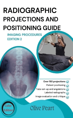 Radiographic Projections & Positioning Guide: Imaging Procedures book