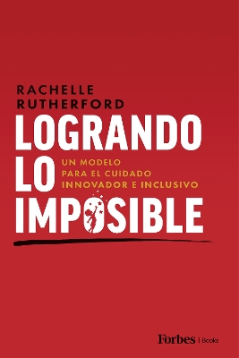 Logrando Lo Imposible: Un Modelo para el Cuidado Innovador e Inclusivo by Rachelle Rutherford