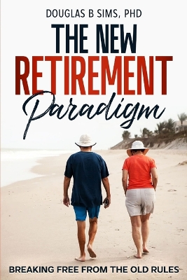 The New Retirement Paradigm: Breaking Free from the Old Rules book