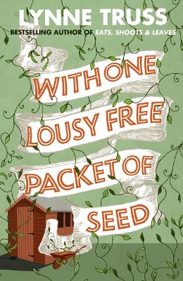 With One Lousy Free Packet of Seed by Lynne Truss