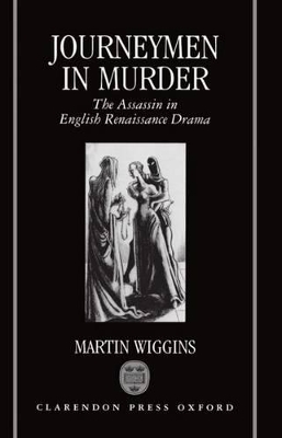 Journeymen in Murder: The Assassin in English Renaissance Drama book