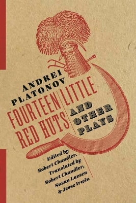 Fourteen Little Red Huts and Other Plays by Andrei Platonov