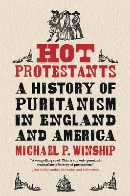 Hot Protestants: A History of Puritanism in England and America book