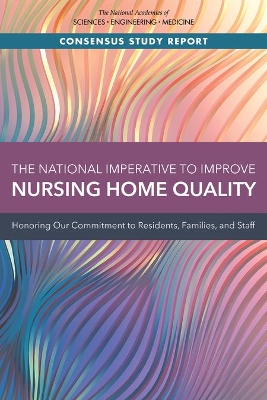 The National Imperative to Improve Nursing Home Quality: Honoring Our Commitment to Residents, Families, and Staff book