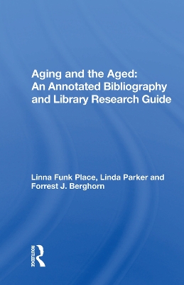 Aging and the Aged: An Annotated Bibliography and Library Research Guide by Linna Funk Place